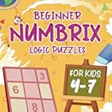 Beginner Numbrix Logic Puzzles for 4 - 7 Year olds: 37 Fun, Counting Challenges with Solutions (Beginner Logic Puzzles for Kids)