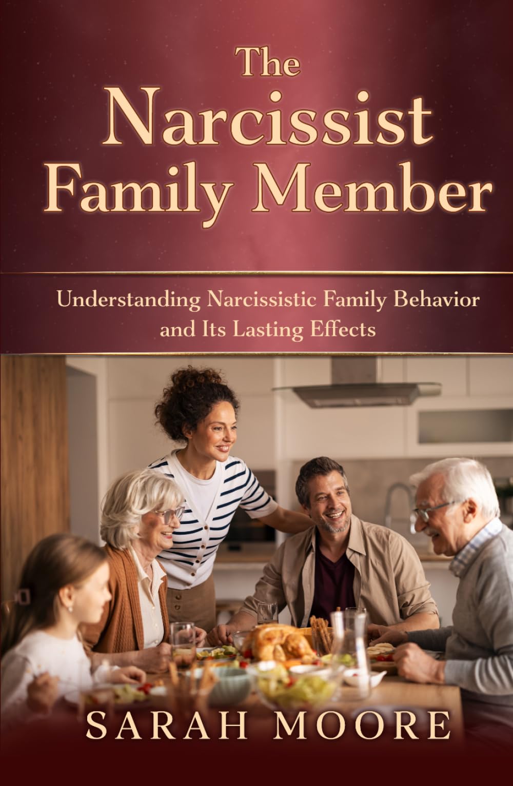 The Narcissist Family Member: Understanding Narcissistic Family Behavior and Its Lasting Effects (Narcissistic Abuse Series)