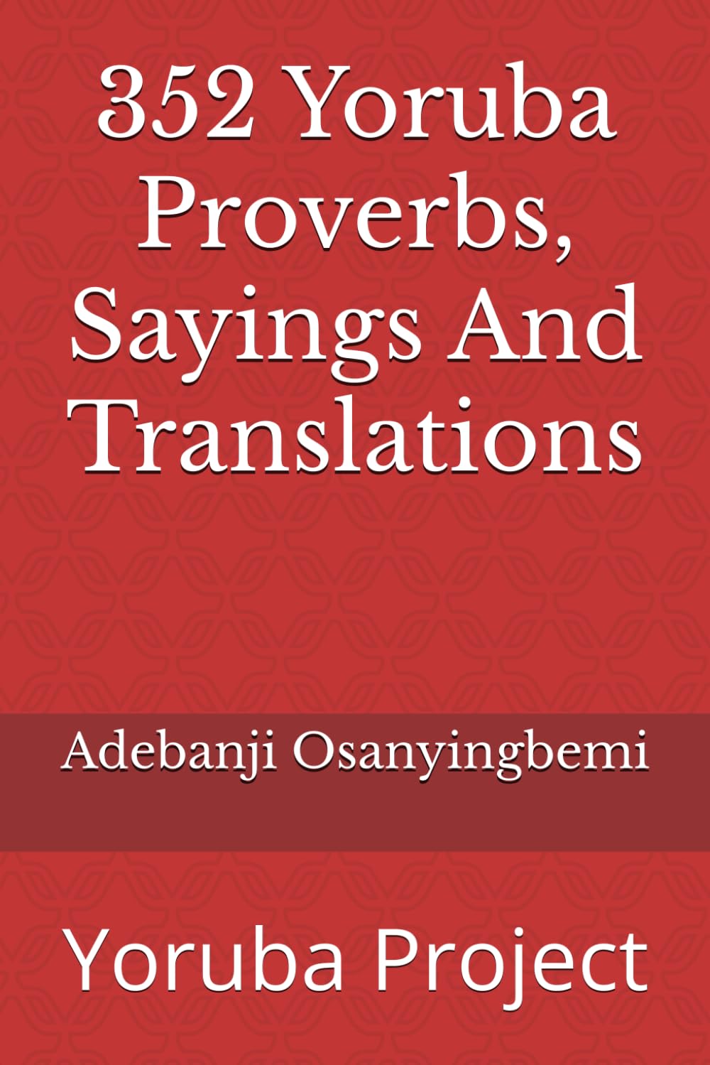 352 Yoruba Proverbs, Sayings And Translations: Yoruba Project