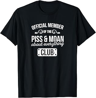 Official Member Of The Piss & Moan About Everything Club T-Shirt