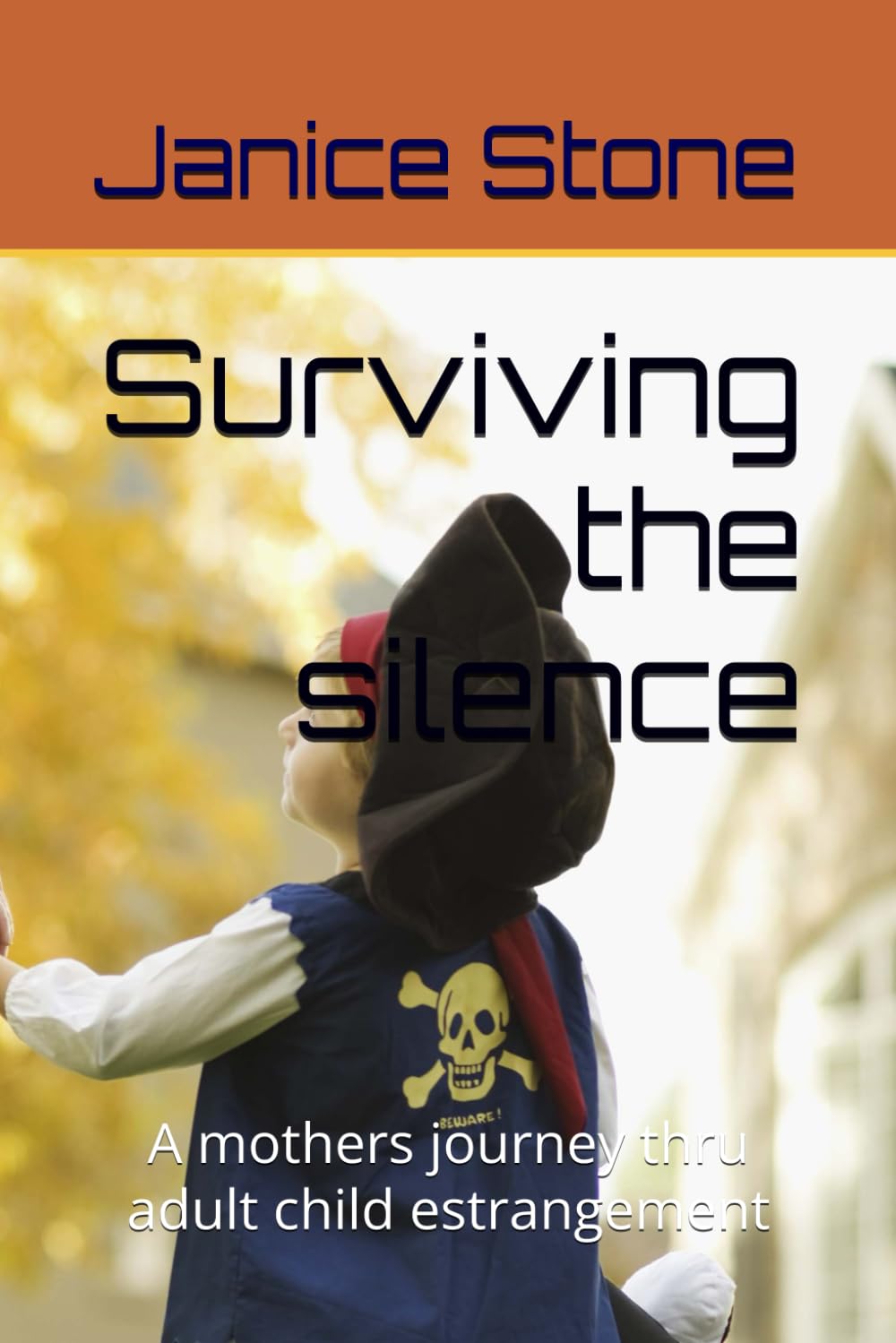 Surviving the silence: A mothers journey thru adult child estrangement