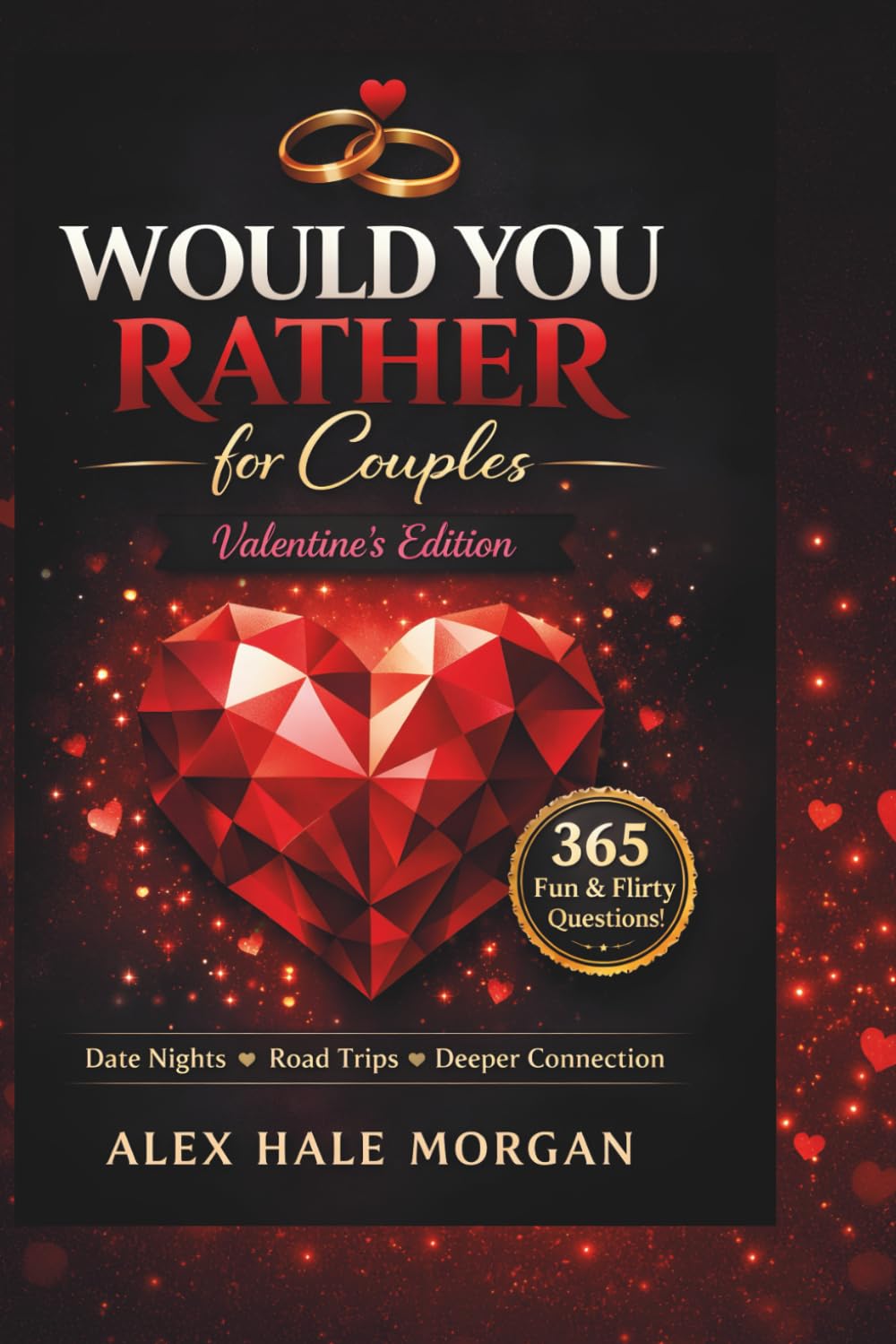 Would You Rather for Couples Valentine's Edition: 365 Fun & Flirty Questions for Date Nights, Road Trips, and Deeper Connection All Year Long