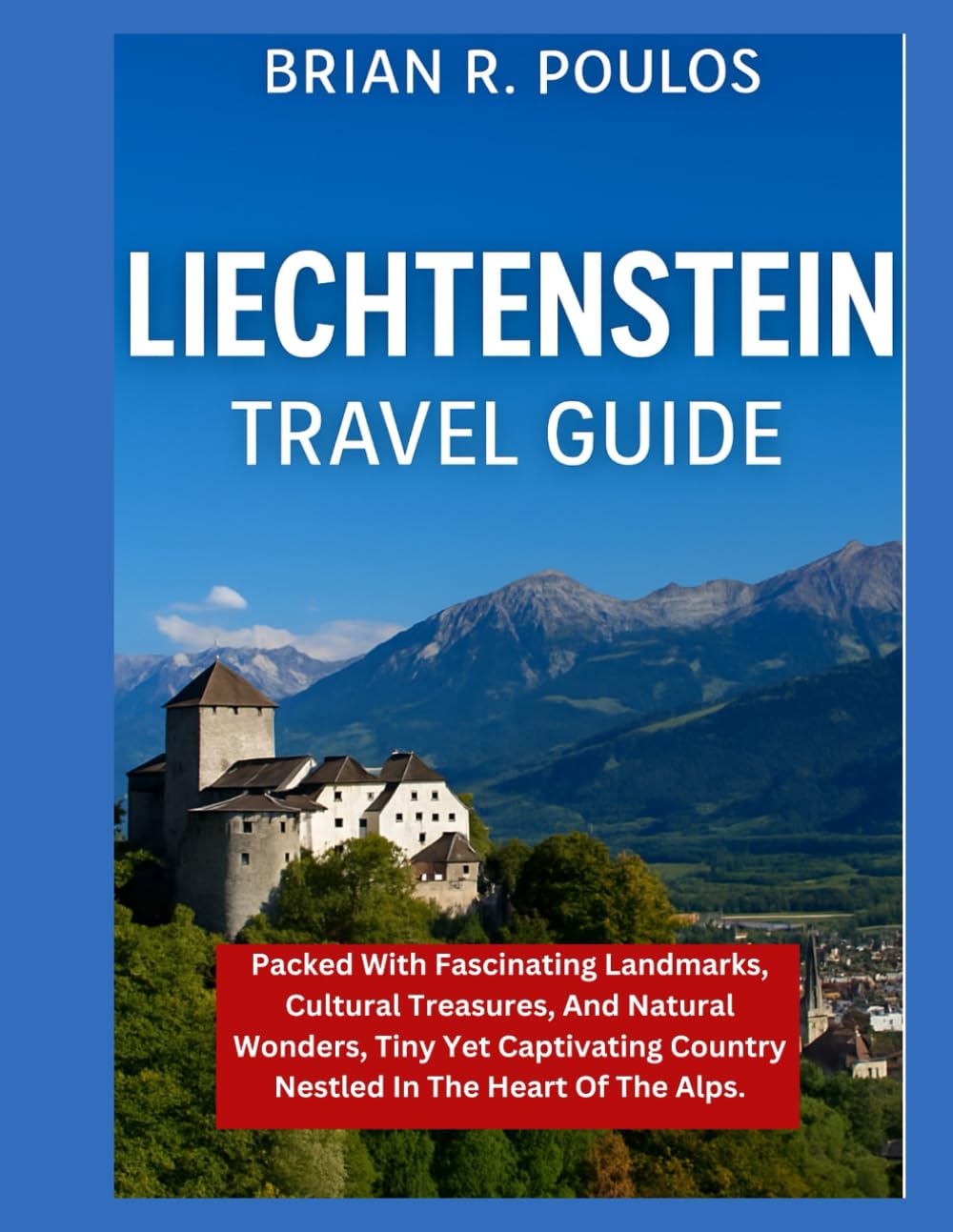 Liechtenstein Travel Guide: packed with fascinating landmarks, cultural treasures, and natural wonders, tiny yet captivating country nestled in the