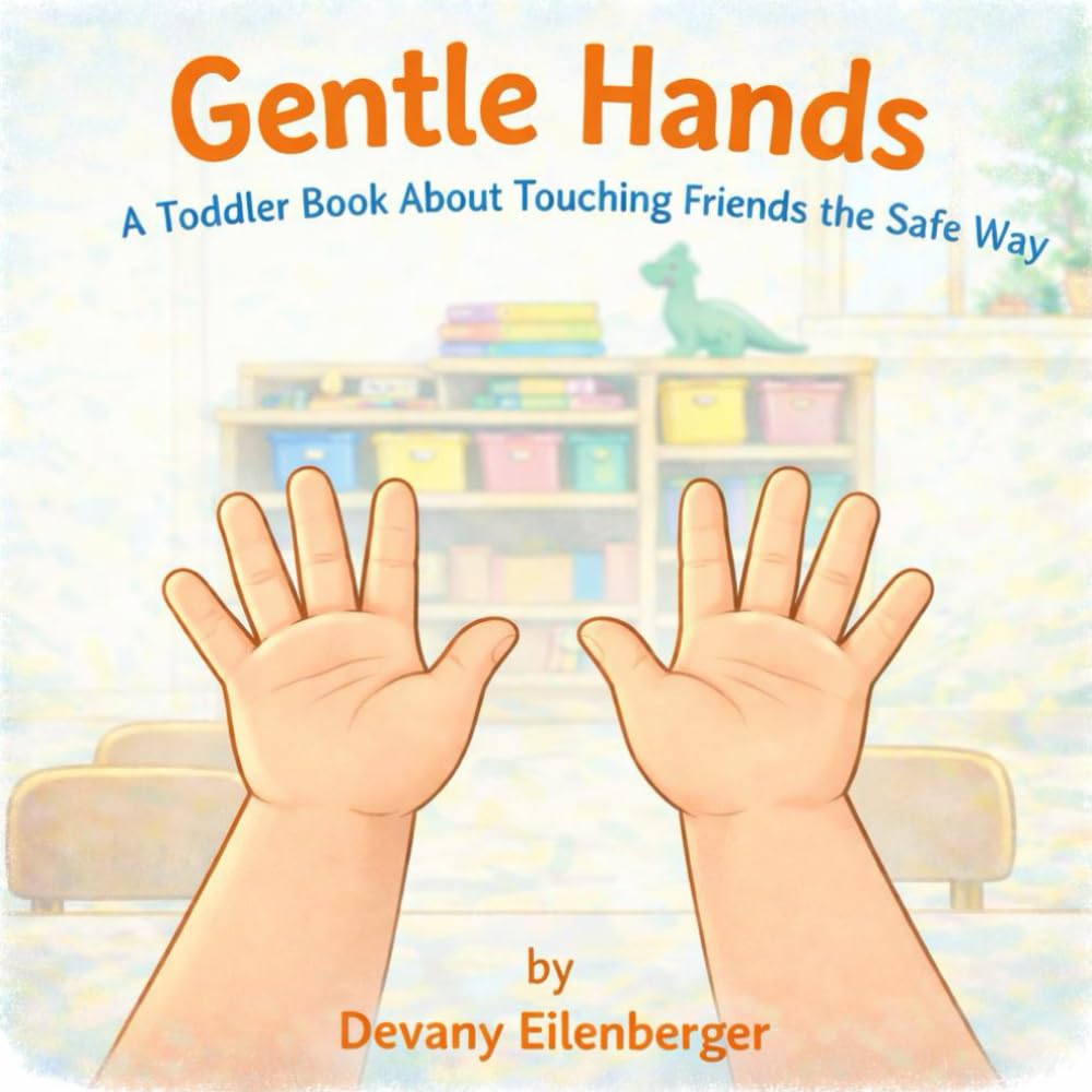 Gentle Hands: A Toddler Book About Touching Friends The Safe Way (Learning Together in Toddlerhood)