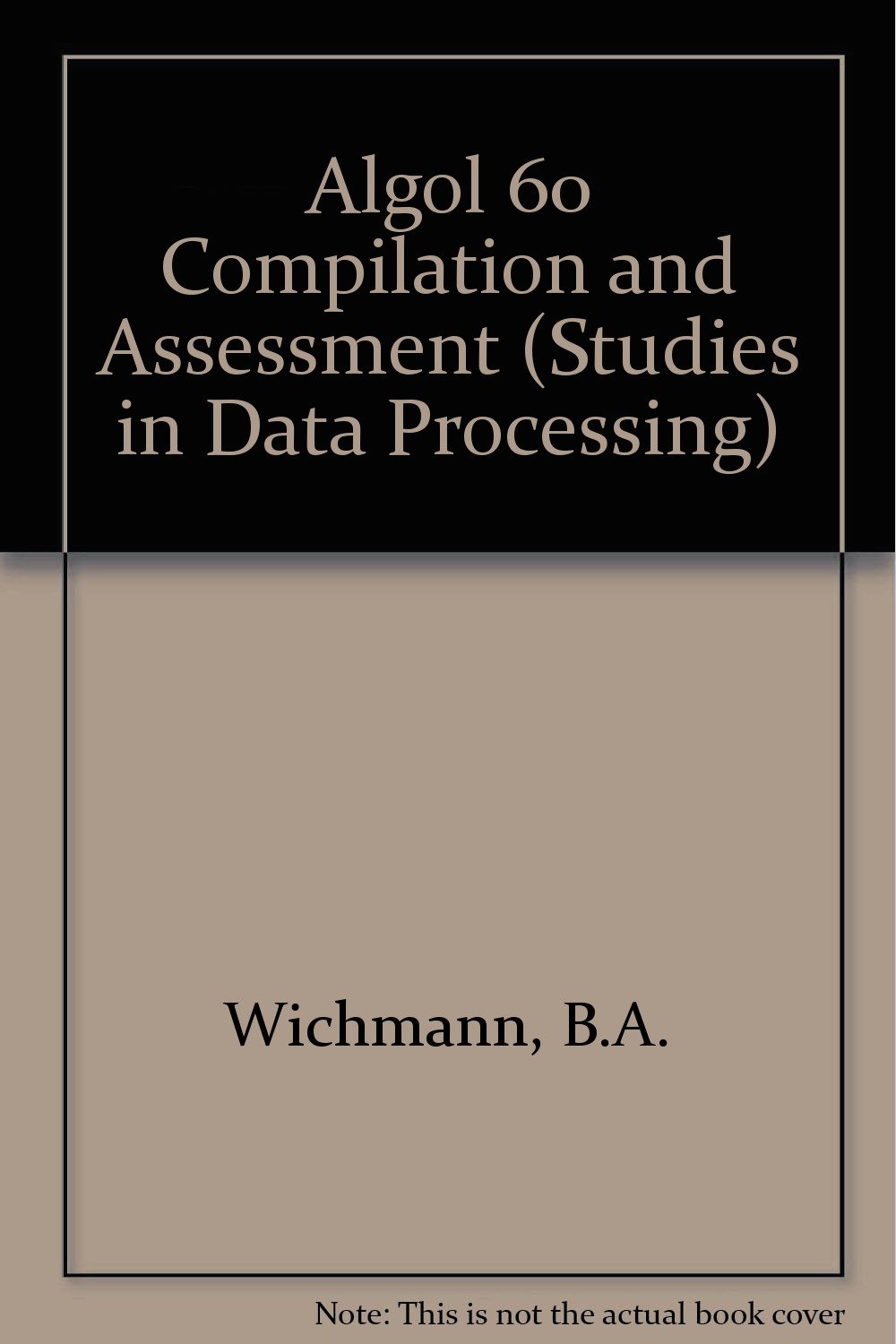 Buy Algol 60 Compilation and Assessment (Studies in Data Processing) — BookShops.in
