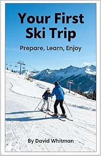 Your First Ski Trip: Prepare, Learn, Enjoy!