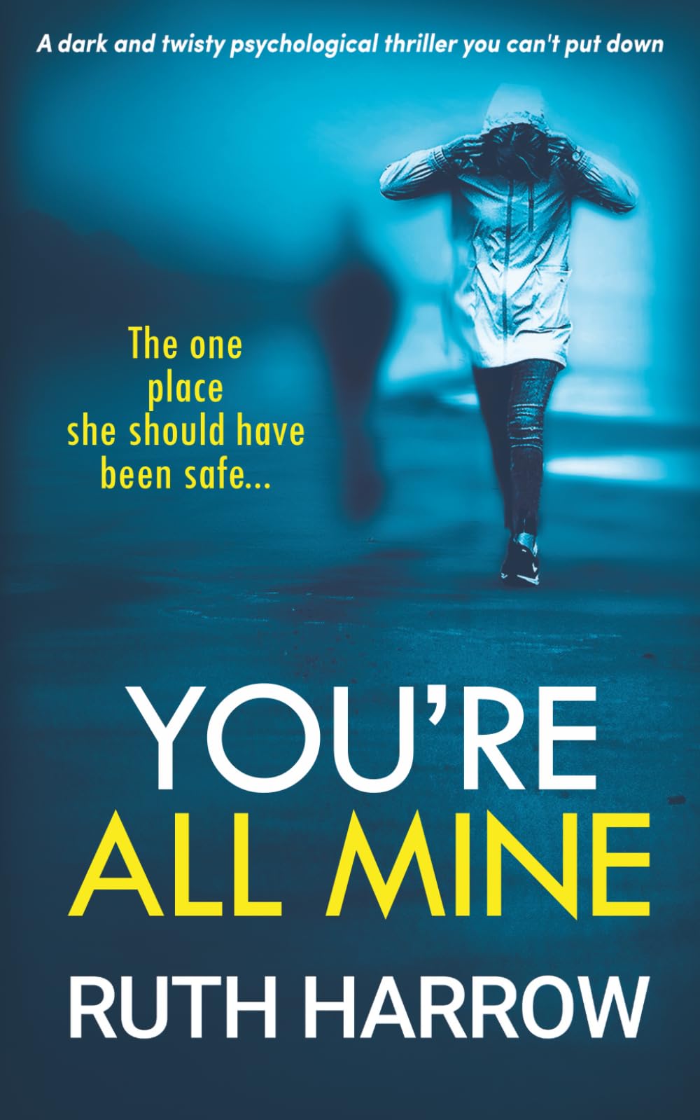 You're All Mine: A Dark and Twisty Psychological Thriller You Can't Put Down