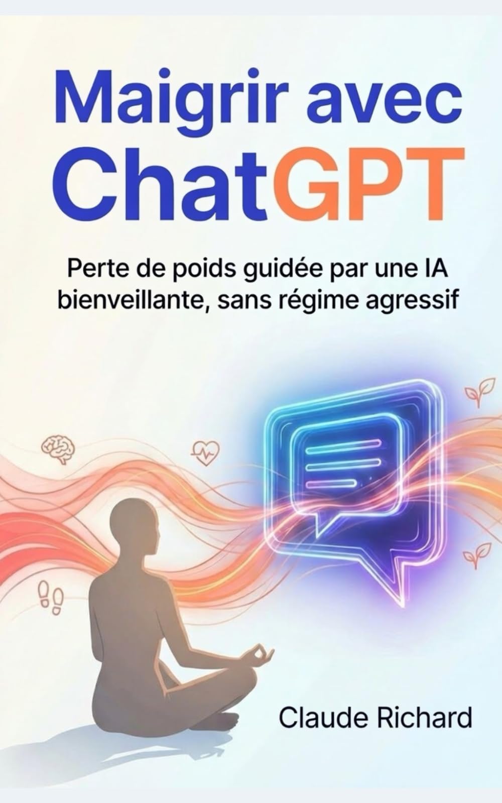 Maigrir avec ChatGPT: Perdre du poids avec une IA bienveillante, sans régime extrême