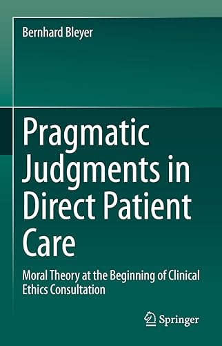 Pragmatic Judgments in Direct Patient Care: Moral Theory at the Beginning of Clinical Ethics Consultation