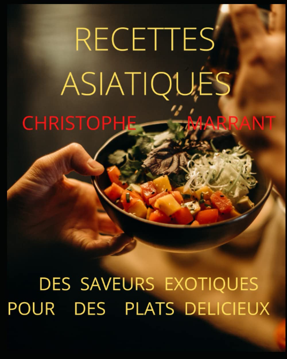 RECETTES ASIATIQUES: DES SAVEURS EXOTIQUES POUR DES PLATS DELICIEUX (French Edition)