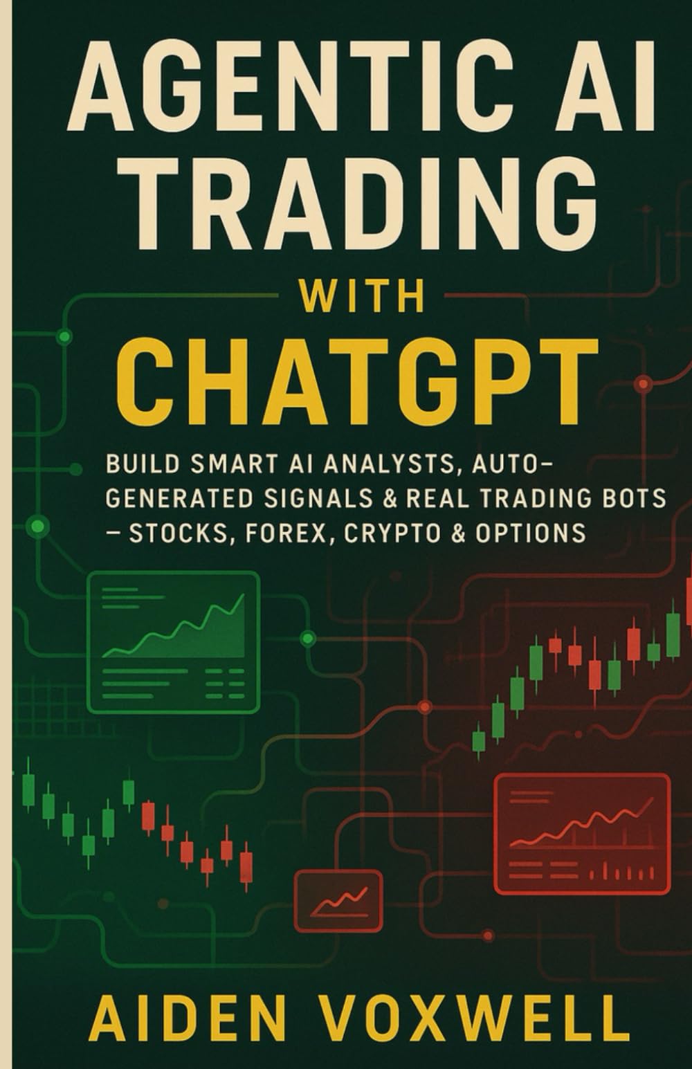 AGENTIC AI TRADING WITH ChatGPT: Build Smart AI Analysts, Auto-Generated Signals & Real Trading Bots Stocks, Forex, Crypto & Options