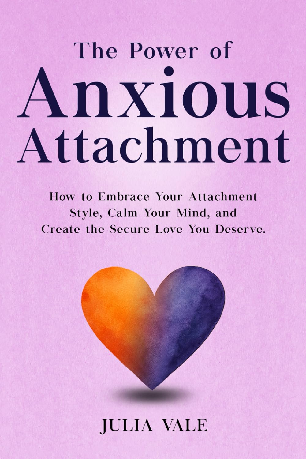 The Power of Anxious Attachment: How to Embrace Your Attachment Style, Calm Your Mind, and Create the Secure Love You Deserve