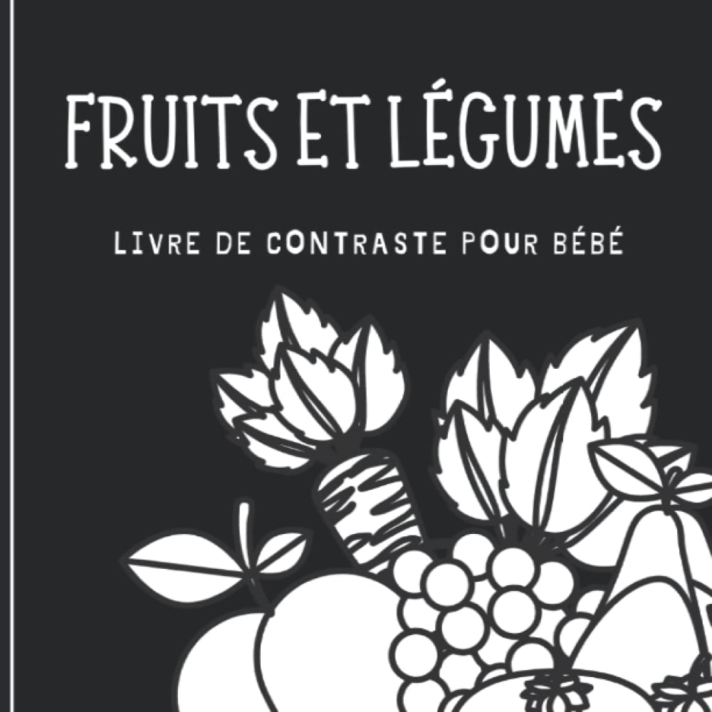 Livre de contraste pour bébé: Fruits et légumes | Imagier En Noir et Blanc pour nouveau-né et nourrisson