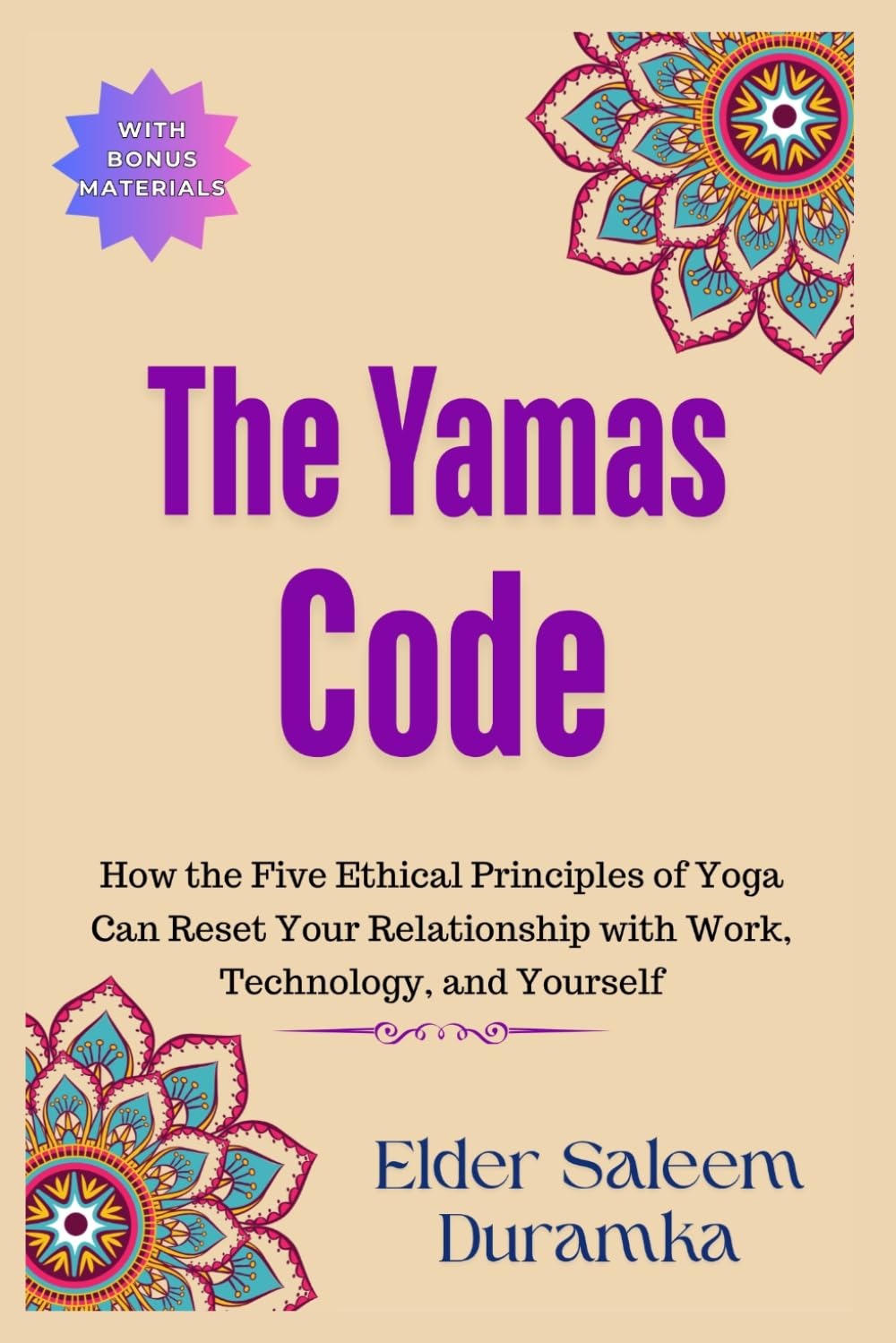 The Yamas Code: How the Five Ethical Principles of Yoga Can Reset Your Relationship with Work, Technology, and Yourself: 1 (The Inner Mastery Through Yoga Series)
