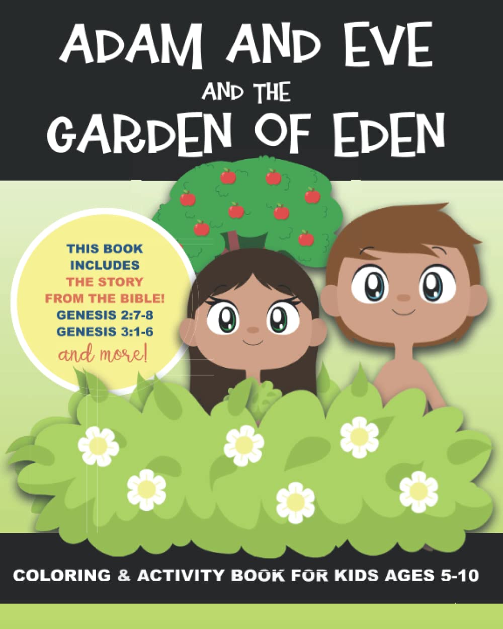 Adam and Eve and the Garden of Eden: Coloring and Activity Book for Kids Ages 5-10. Includes the Bible Verses about this Story from Genesis 2 and 3. ... more! Word Searches, Verses & Drawing Pages!