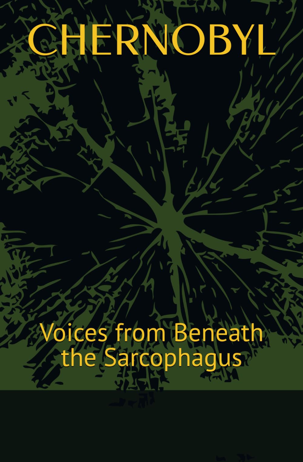 CHERNOBYL: Voices from Beneath the Sarcophagus