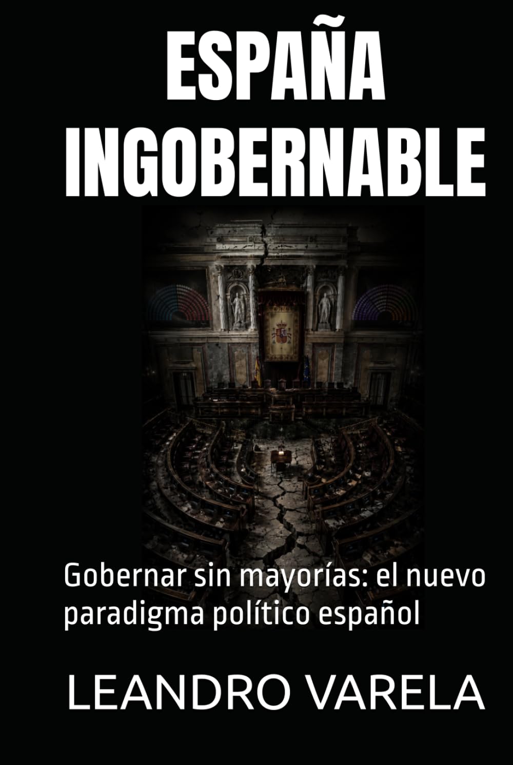 ESPAÑA INGOBERNABLE: Gobernar sin mayorías: el nuevo paradigma político español