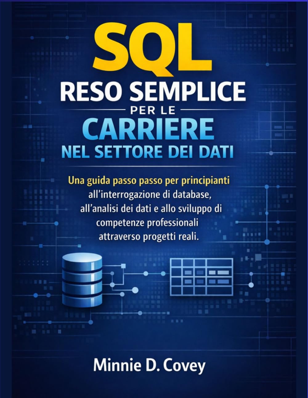 SQL RESO SEMPLICE PER LE CARRIERE NEL SETTORE DEI DATI: Una guida passo passo per principianti all'interrogazione di database, all'analisi dei dati e ... professionali attraverso progetti reali