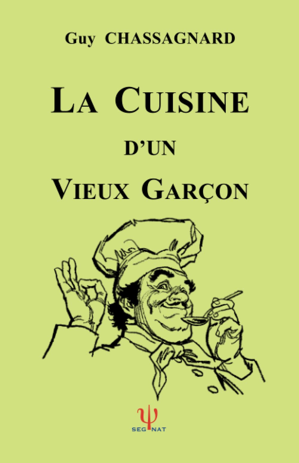 LA CUISINE D'UN VIEUX GARÇON (Nouvelle édition): 423 recettes faciles (French Edition)