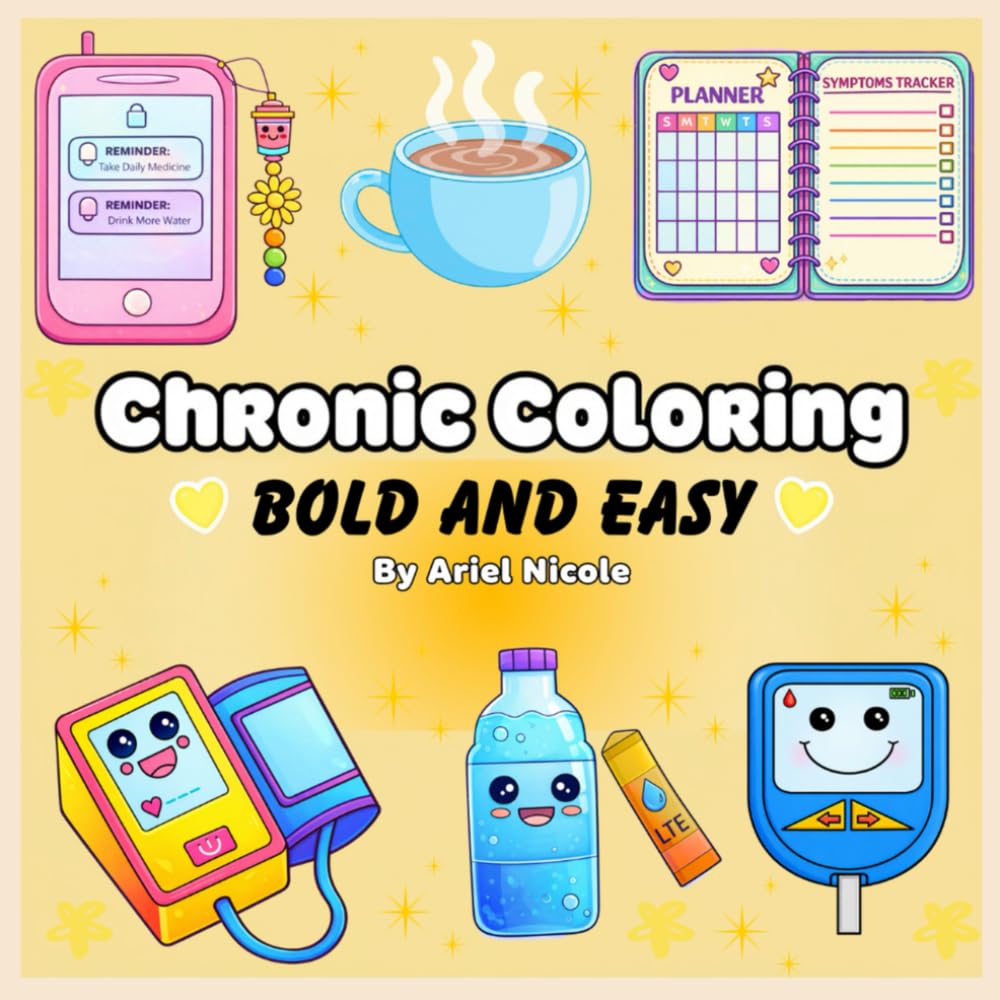 Chronic Coloring: Chronic Illness/Medical Inspired Bold and Easy Coloring Book for Kids and Adults