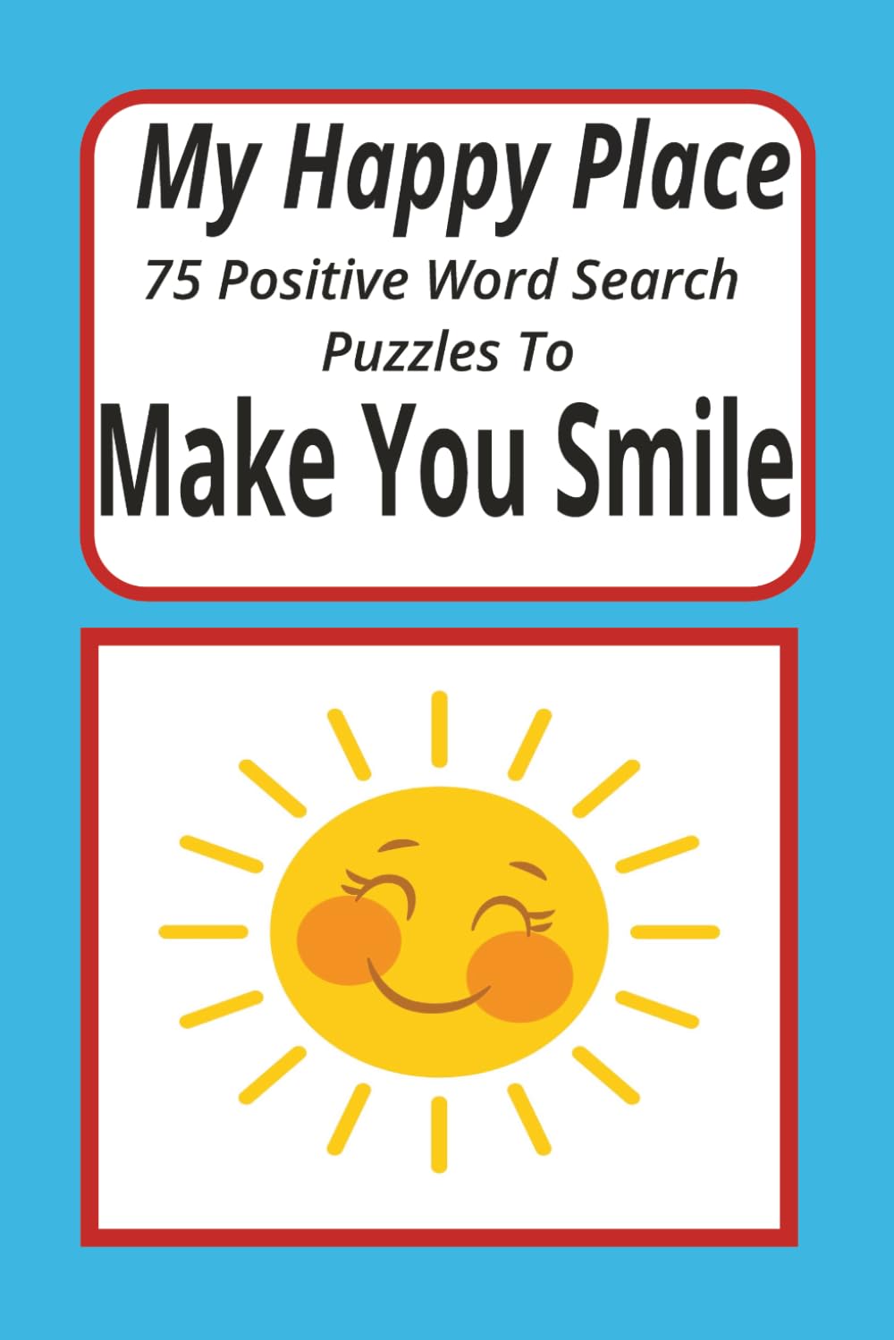 My Happy Place: 75 Positive Word Search Puzzles to Make You Smile is a word search puzzle book: My Happy Place | A Portable Word Search for All Ages: ... Relaxation, and Positive Vibes on the Go