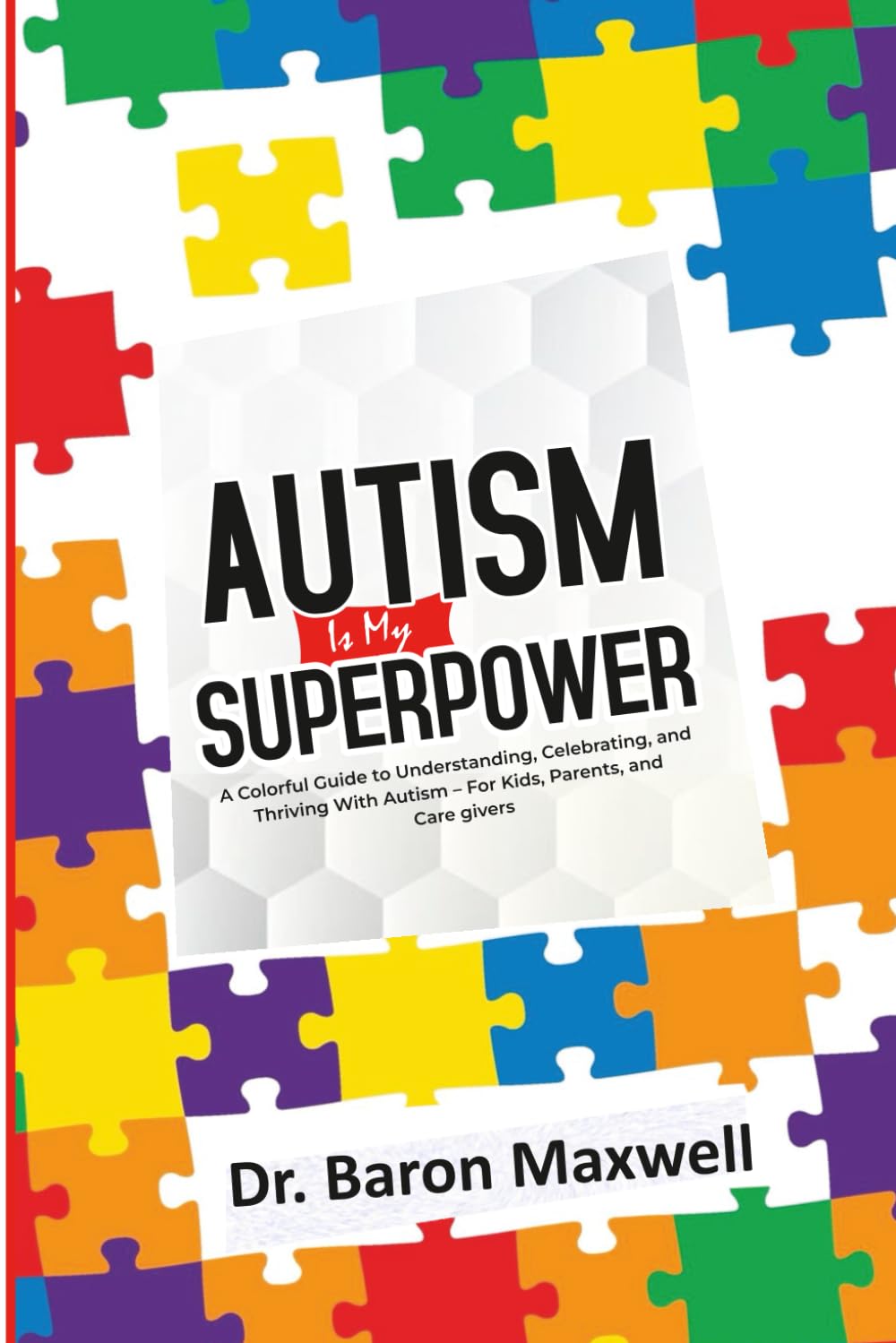 Autism Is My Superpower: A Child’s Guide to Navigating Challenges, Building Confidence, and Celebrating Differences: A Friendly Guide for Children, Parents, and Educators to Embrace Neurodiversity