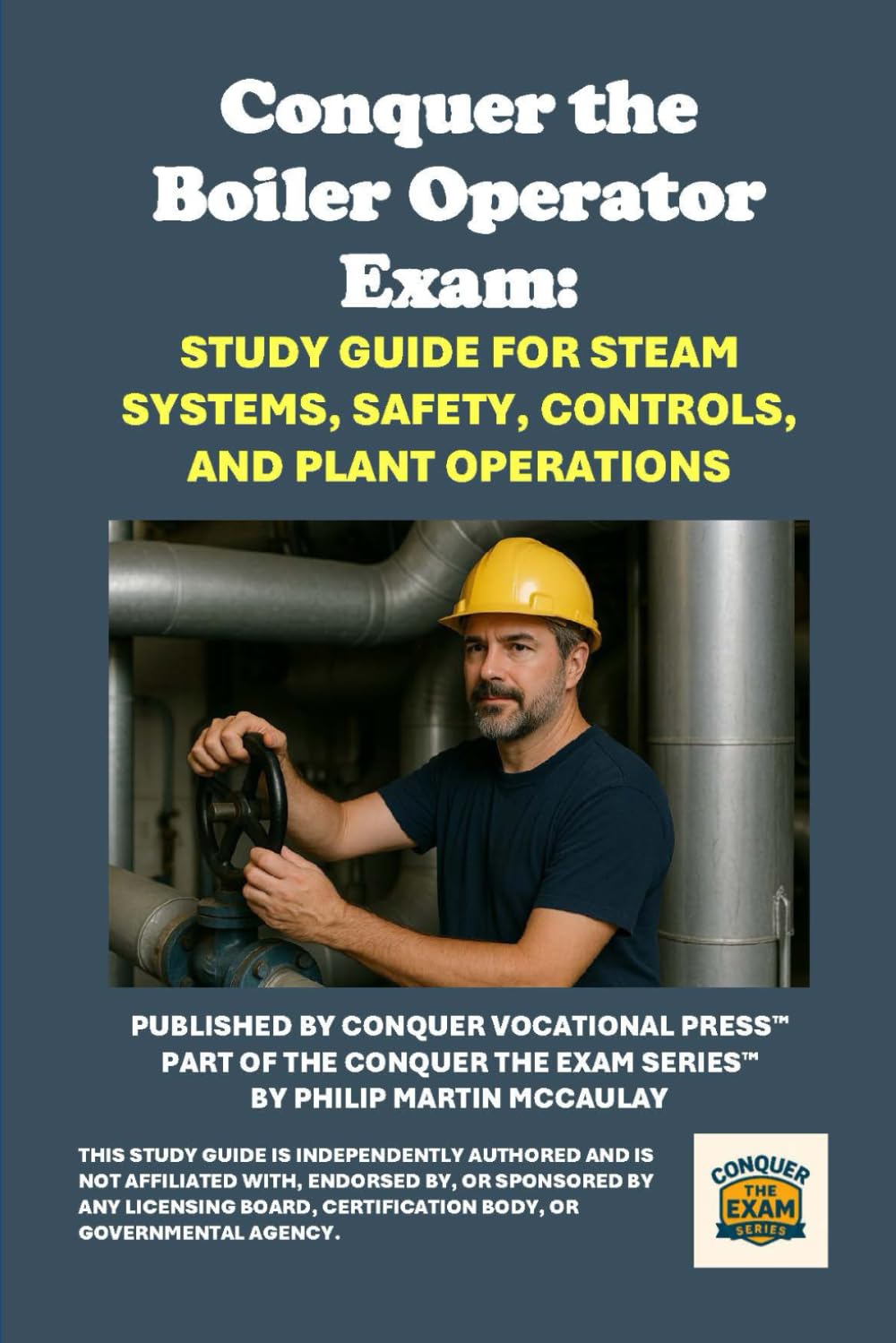 Conquer the Boiler Operator Exam: Study Guide for Steam Systems, Safety, Controls, and Plant Operations (Skilled Trades Exams)