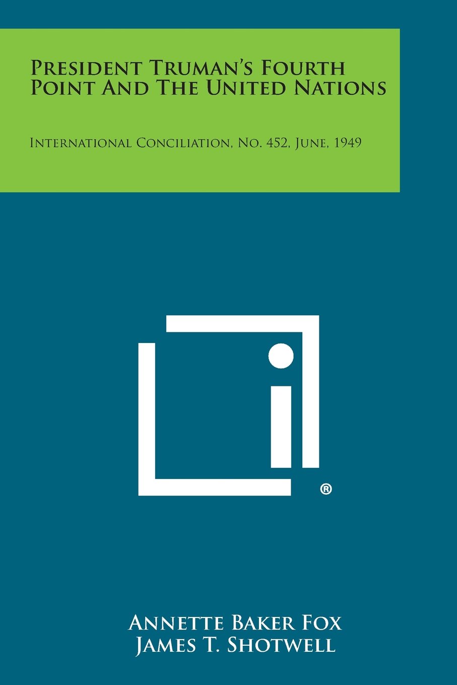 President Truman's Fourth Point and the United Nat: International Conciliation, No. 452, June, 1949