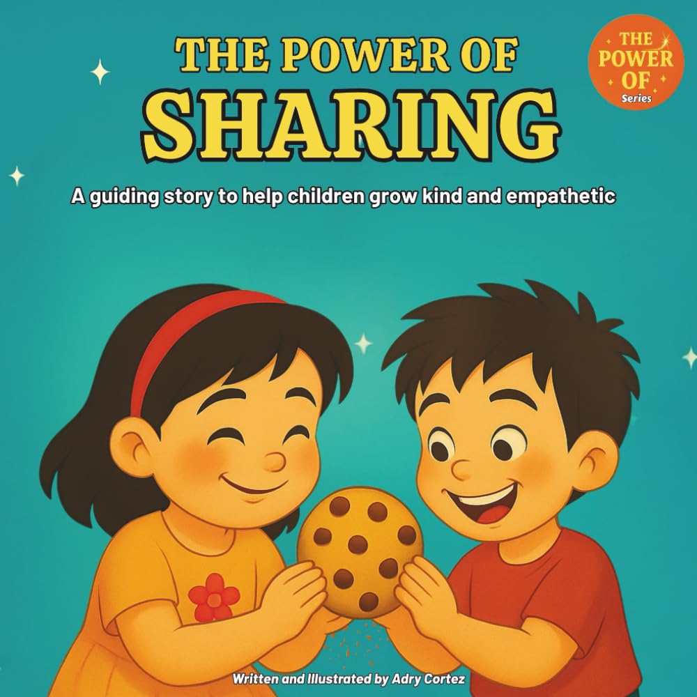 The Power of Sharing: An Educational Children’s Book About Kindness, Cooperation, and Empathy - Helping Kids Build Social-Emotional Skills, Learn to Share, and Care for Others