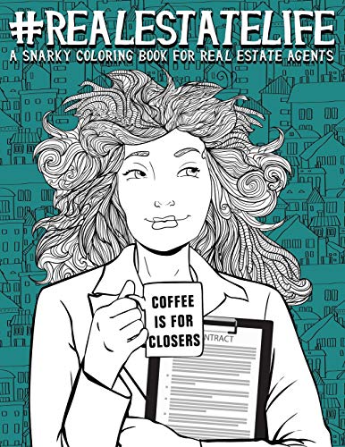 Real Estate Life: A Snarky Coloring Book for Real Estate Agents