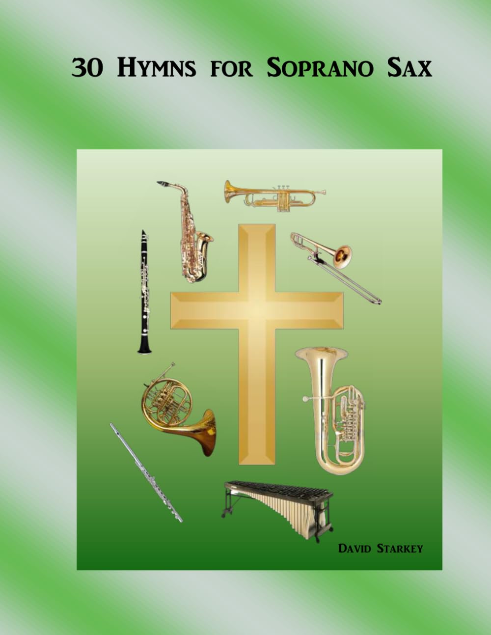 30 Hymns for Soprano Sax (Easy Hymns for Solo Instruments or Small Groups)