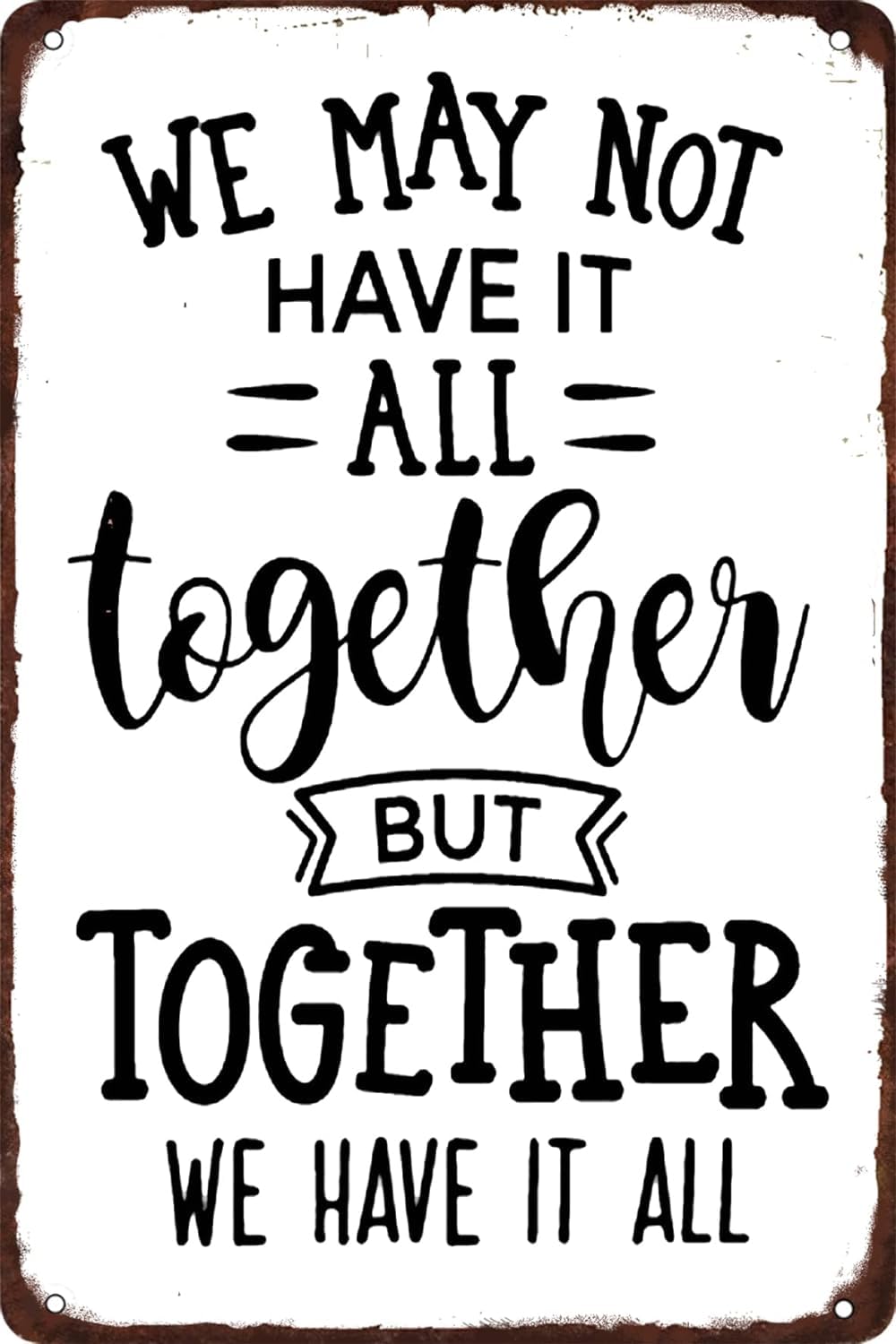 Anceky We MayHave It All Together but Together We Have It All Metal Tin Sign Funny Vintage for Home Cafe Bar Wall Decor Retro Plaque 8x12 inch
