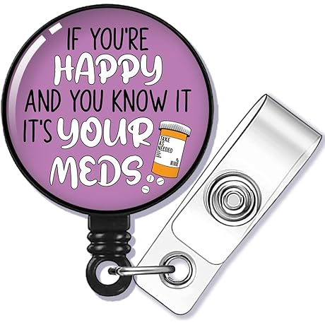 If You're Happy and You Know It It's Your Meds Badge Reel