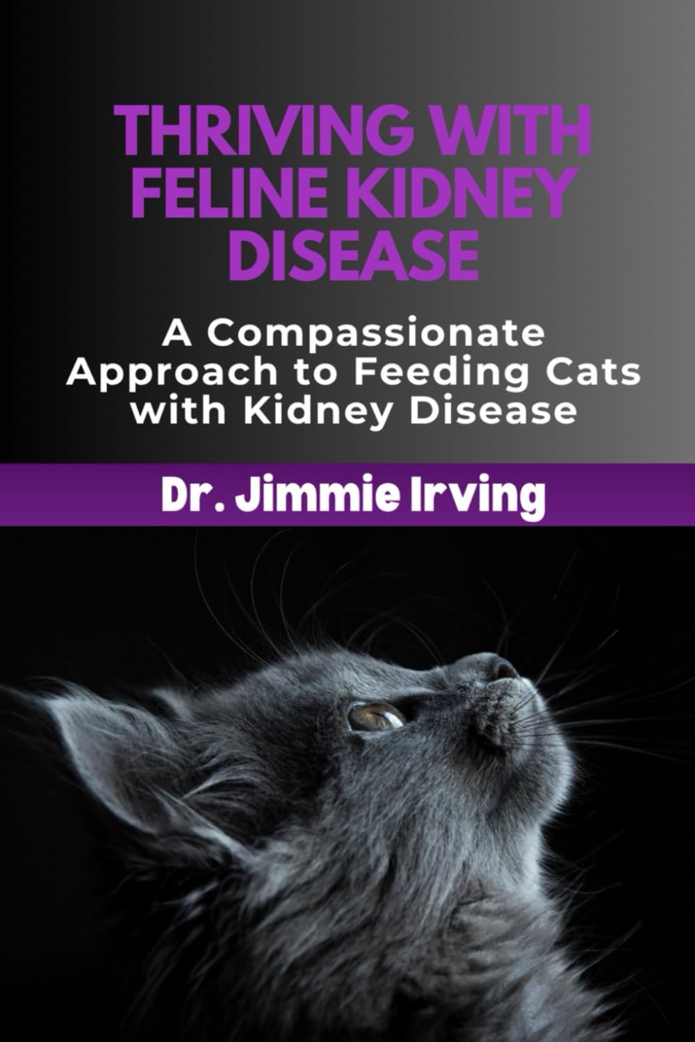 THRIVING WITH FELINE KIDNEY DISEASE: A Compassionate Approach to Feeding Cats with Kidney Disease