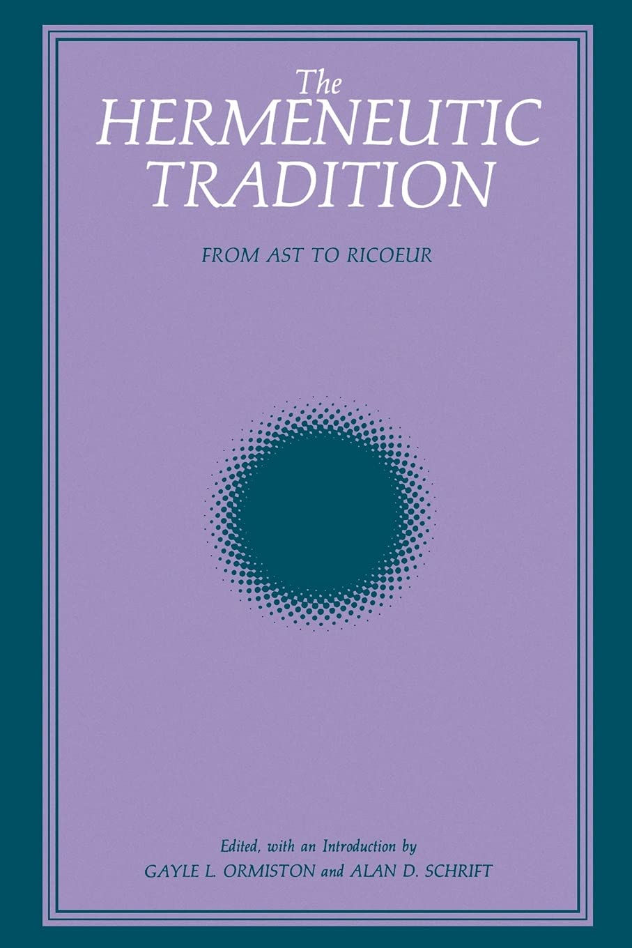 The Hermeneutic Tradition: From Ast to Ricoeur (SUNY series, Intersections: Philosophy and Critical Theory)
