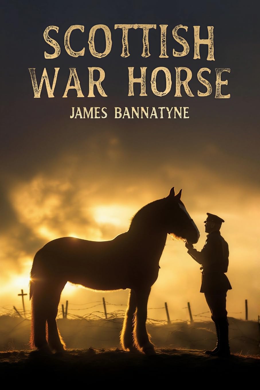 Scottish War Horse: A World War I Story of Clydesdales, Courage, and the Drivers Who Led Them Through Hell (The Animals of War, The Silent Front)