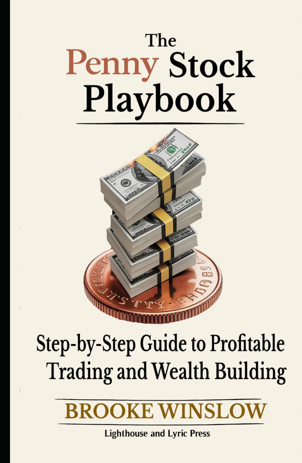 The Penny Stock Playbook: Step-by-Step Guide to Profitable Trading and Wealth Building (The Penny Stock Beginners Series)