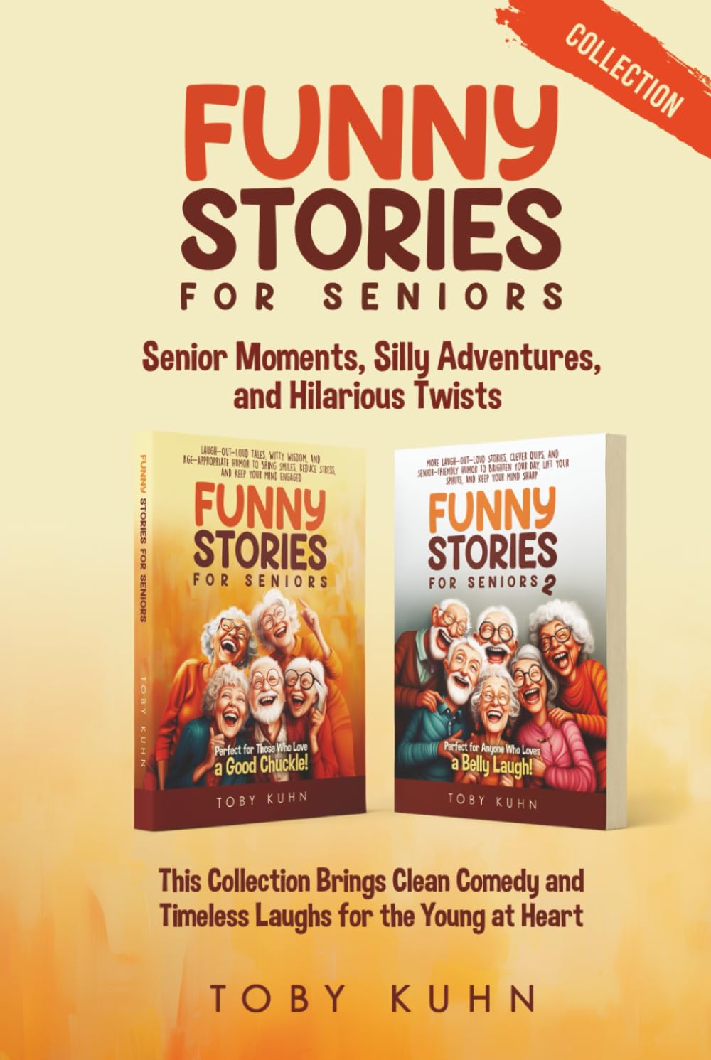Funny Stories for Seniors Collection: Senior Moments, Silly Adventures, and Hilarious Twists; This Collection Brings Clean Comedy and TImeless Laughs for the Young at Heart