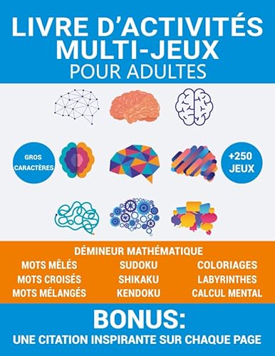 Livre d’activités multi-jeux pour adultes: Cahier d’activités avec plus de 250 jeux, mots croisés, sudoku, mots mêlés, labyrinthes, mots mélangés, calcul mental, coloriages,… et bien d'autres.