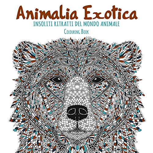 Animalia exotica. Insoliti ritratti del mondo animale. Colouring book. Ediz. illustrata Animalia exotica. Insoliti ritratti del mondo animale. Colouring book. Ediz. illustrata