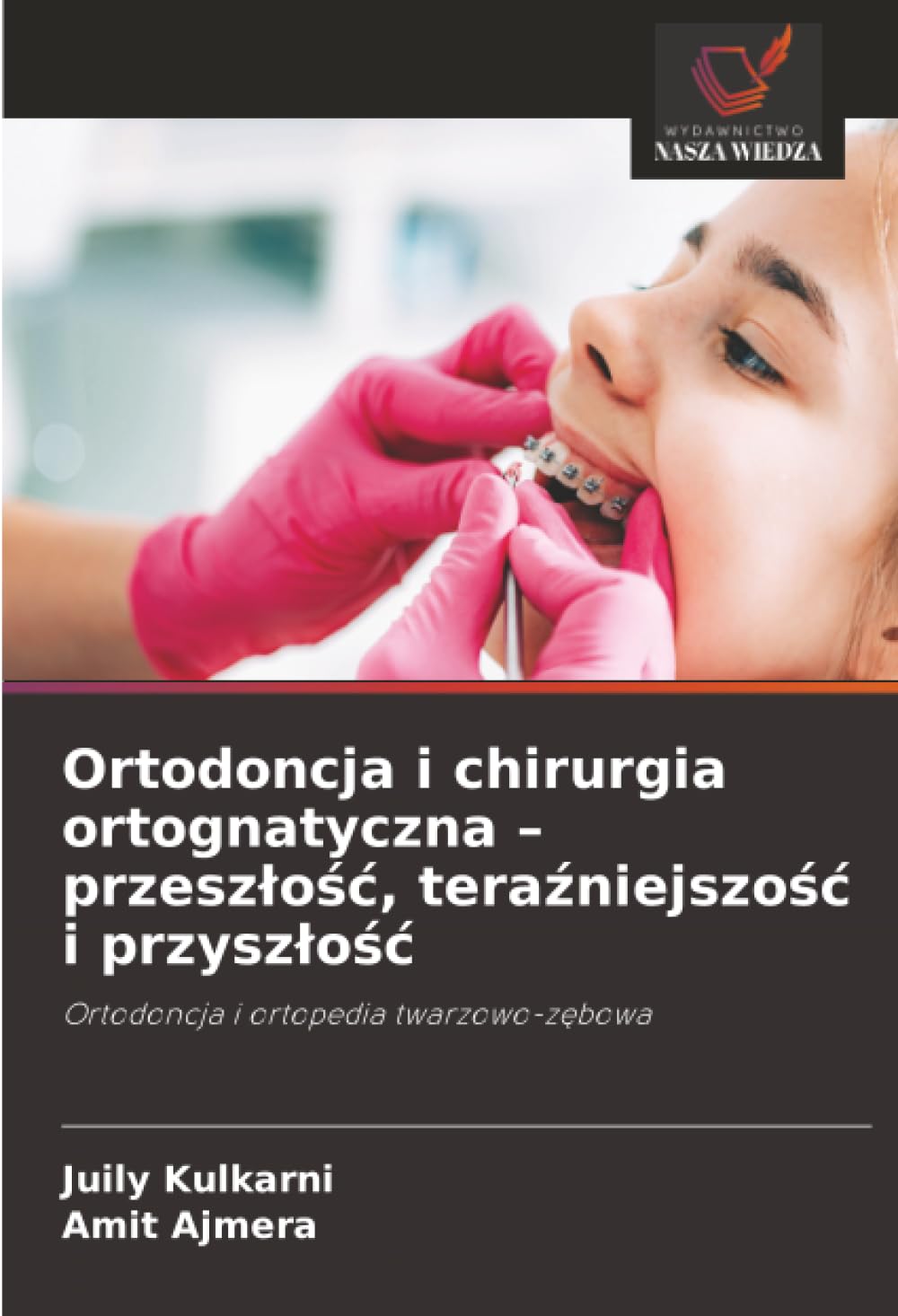 Ortodoncja i chirurgia ortognatyczna - przeszlośc, teraźniejszośc i przyszlośc: Ortodoncja i ortopedia twarzowo-z¿bowa