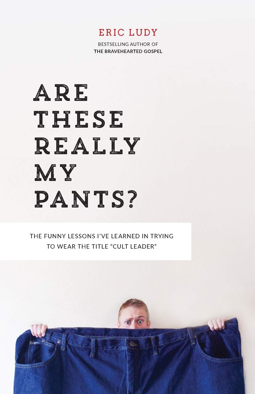Are These Really My Pants?: The funnly lessons I’ve learned in trying to wear the title “cult Leader”