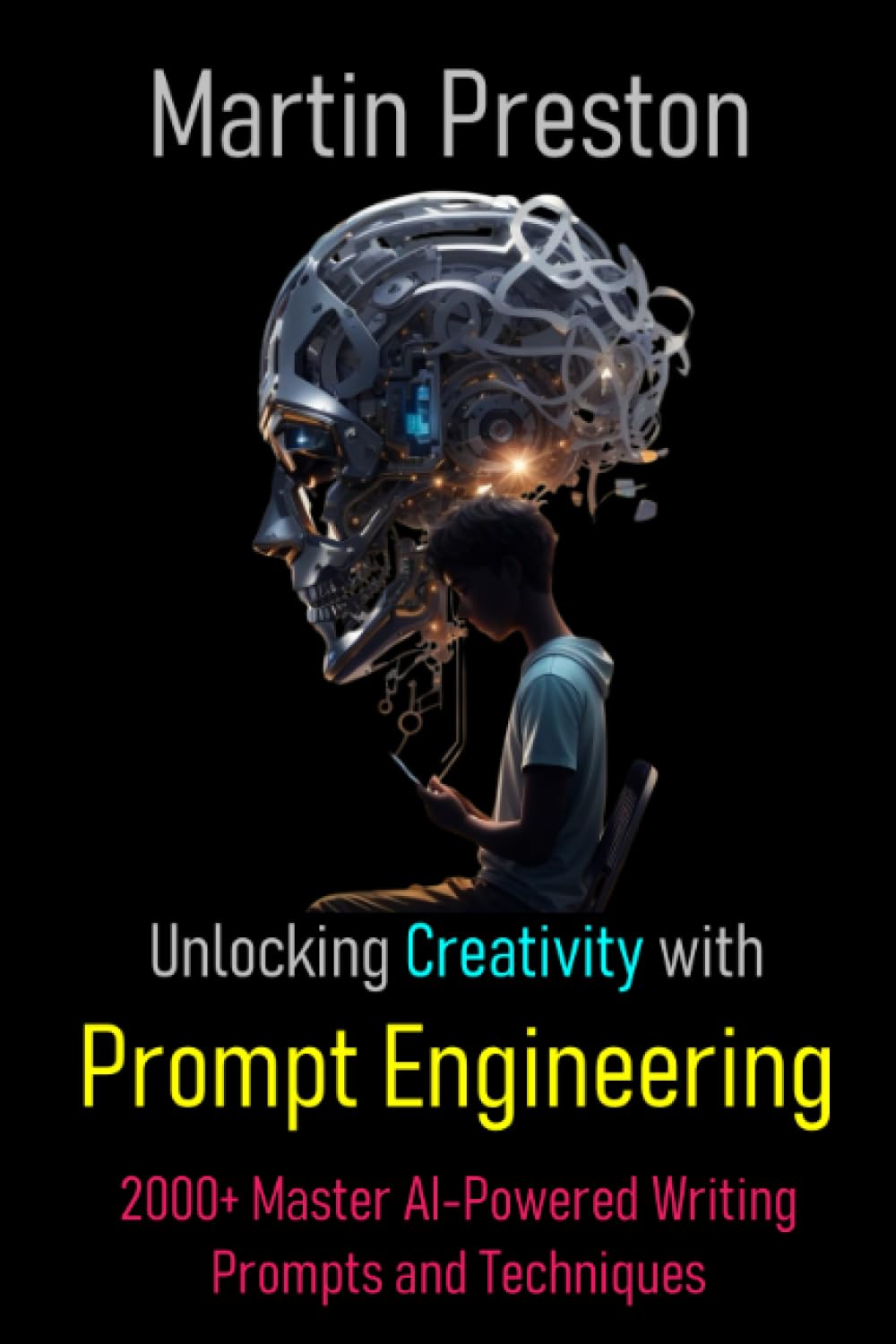 Unlocking Creativity with Prompt Engineering: 2000+ Master AI-Powered Writing Prompts and Techniques – ChatGPT – Jasper – GrammarlyGO – Copy.ai – … – Synthesia – DALL-E 2 – and many more