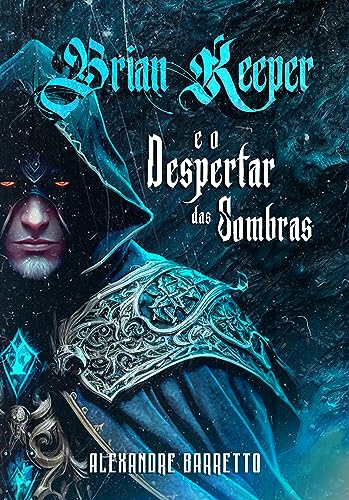Brian Keeper e o despertar das sombras (BR-PT): E-BOOK - Prologo e Capitulo 1 - Barretto, Alexandre