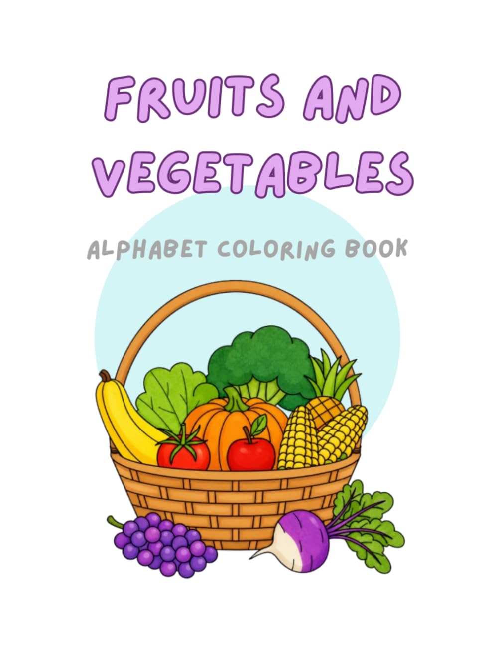 Fruits and Vegetables Alphabet Coloring Book for Kids: Fun and Easy ABC Coloring Pages to Learn Fruits, Vegetables, and Letters for Toddlers and Preschoolers