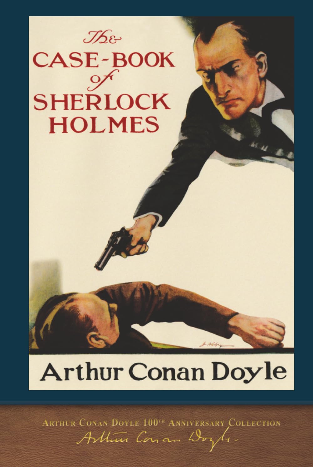 The Case-Book of Sherlock Holmes (100th Anniversary Edition): With 65 Original Illustrations