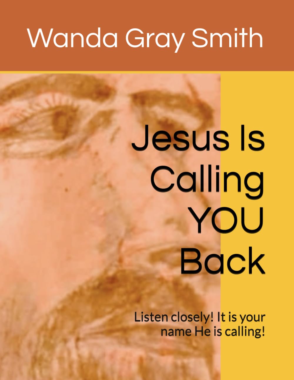 Jesus Is Calling YOU Back: Listen closely! It is your name He is calling!