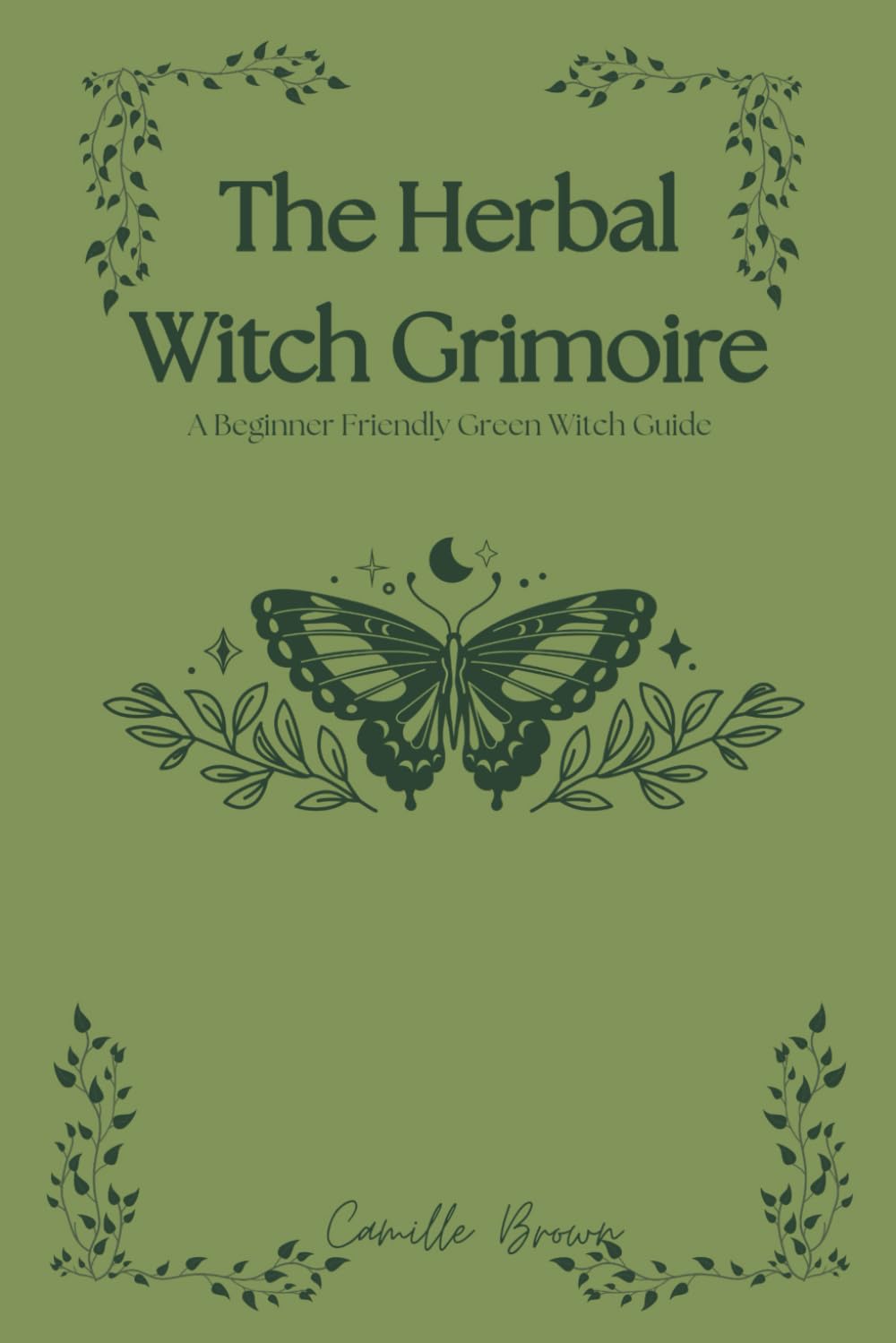 The Herbal Witch Grimoire: A Beginner Friendly Green Witch Guide