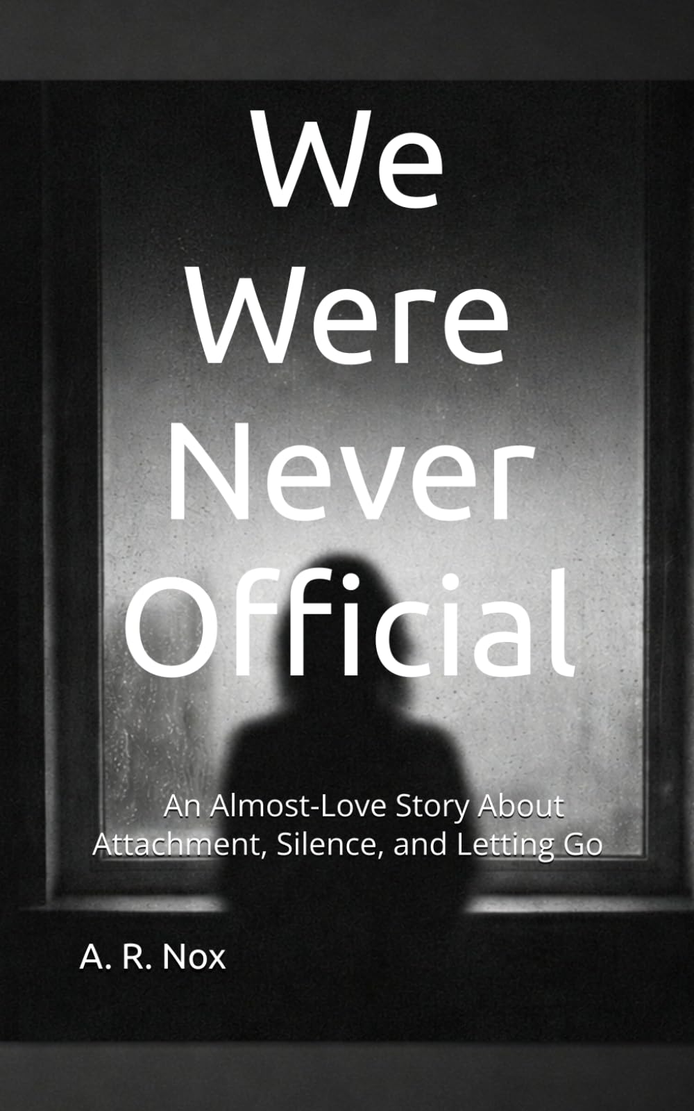 We Were Never Official: An Almost-Love Story About Attachment, Silence, and Letting Go
