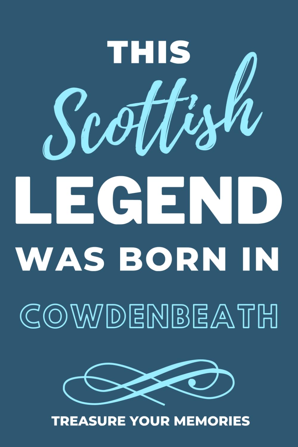 Legends Are Born In Cowdenbeath - A Must Have, Stylish, Modern Notebook For Those Legends Born In Cowdenbeath: - A Multi-Use Lined Notebook For Your ... / Present For A Relative, Friend Or Colleague